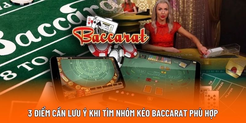 3 điểm cần lưu ý khi tìm nhóm kéo Baccarat phù hợp.