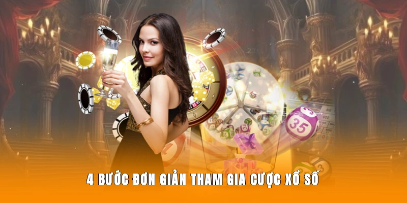 4 bước đơn giản tham gia cược xổ số.