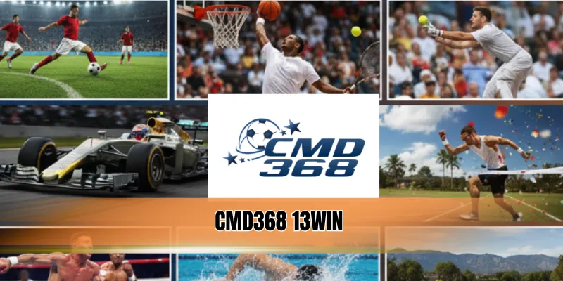 CMD 368 13WIN - Sảnh Cược Thể Thao Uy Tín, Cơ Hội Thắng Cực Lớn