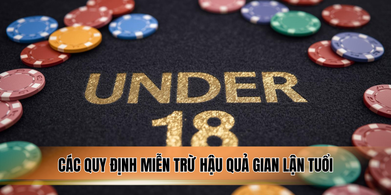 Các quy định miễn trừ hậu quả gian lận tuổi.