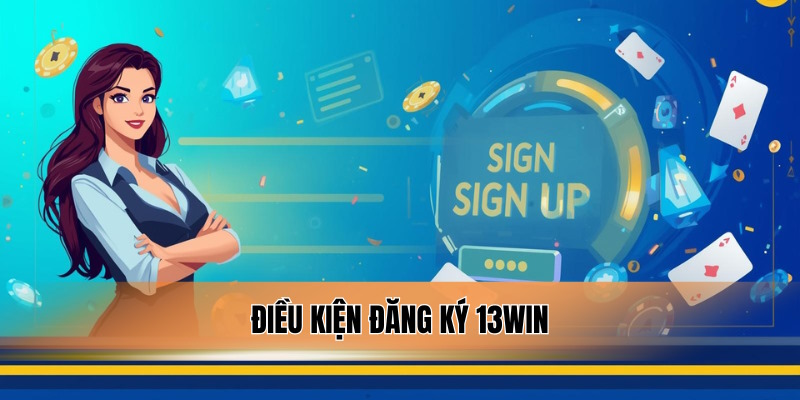 Đáp ứng một số quy định trước khi đăng ký 13WIN.