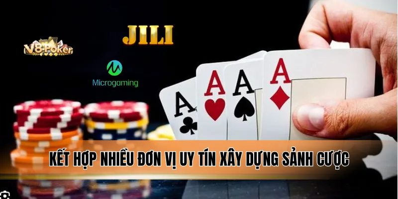 Kết hợp nhiều đơn vị uy tín xây dựng sảnh cược.