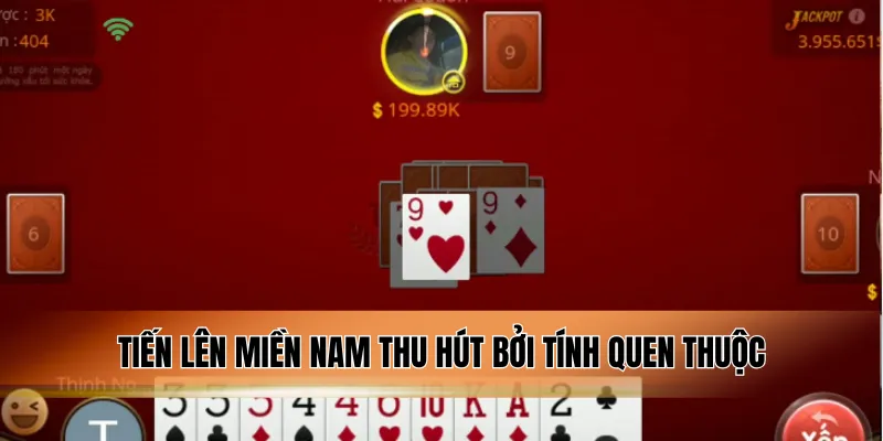 Tiến lên miền Nam thu hút bởi tính quen thuộc.