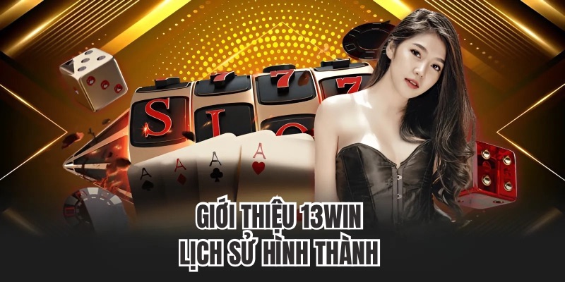 Giới thiệu 13WIN lịch sử hình thành.