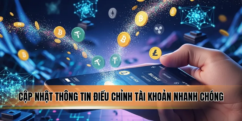 Cập nhật thông tin điều chỉnh tài khoản nhanh chóng.
