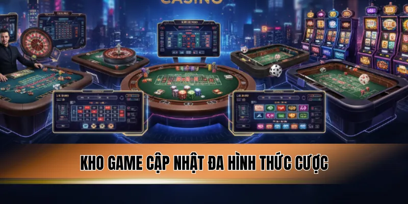 Kho game cập nhật đa hình thức cược.