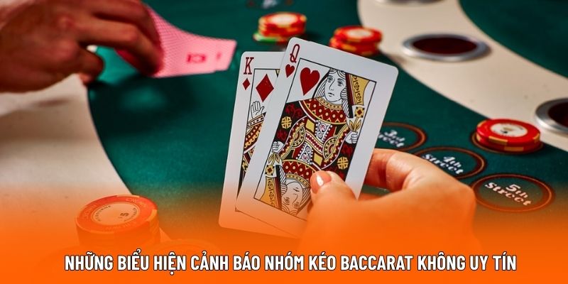 Những biểu hiện cảnh báo nhóm kéo Baccarat không uy tín.
