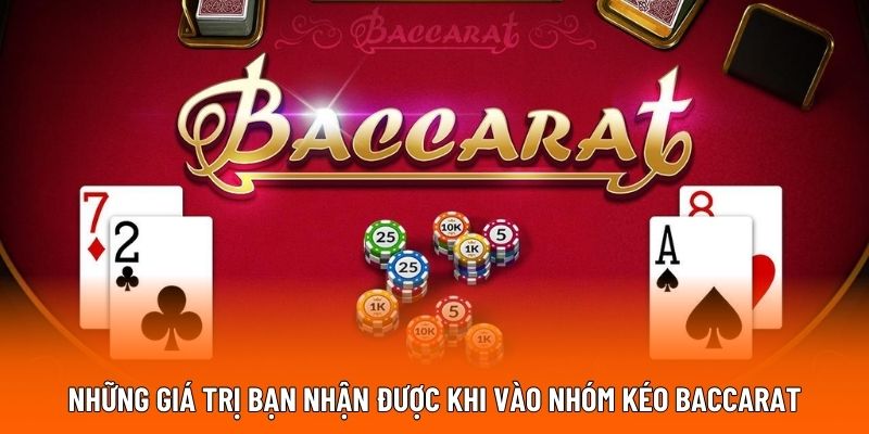 Những giá trị bạn nhận được khi vào nhóm kéo Baccarat.