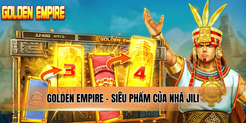 Golden Empire - Siêu phẩm của nhà Jili.