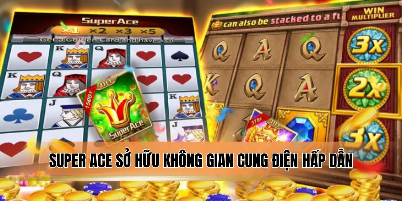 Super Ace sở hữu không gian cung điện hấp dẫn.