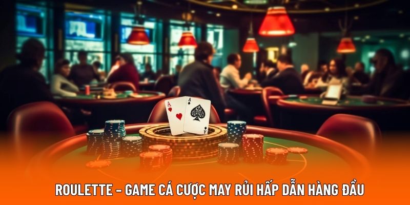 Roulette – game cá cược may rủi hấp dẫn hàng đầu.