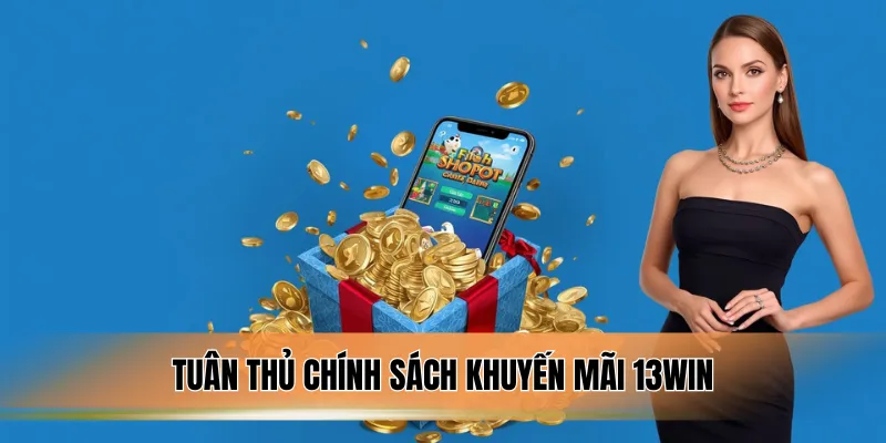 Tuân thủ chính sách khuyến mãi 13WIN.