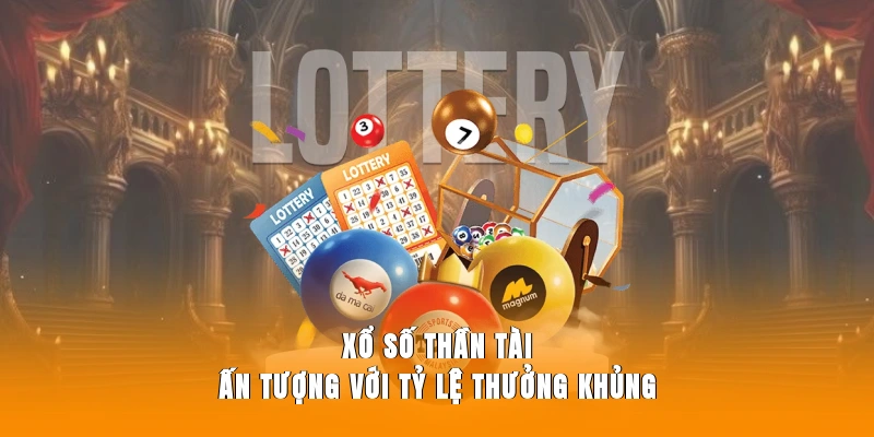 Xổ số thần tài ấn tượng với tỷ lệ thưởng khủng.